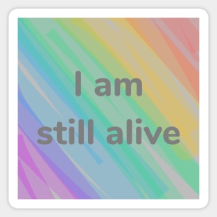 I Am Still Alive Sticker